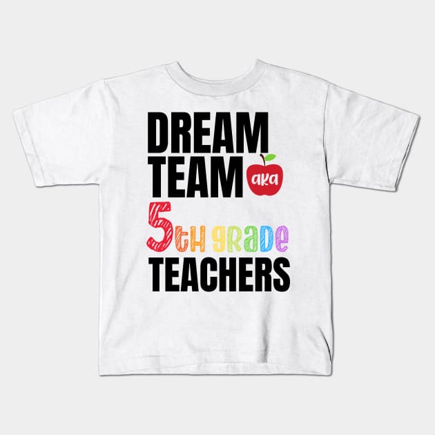 Dream team aka fifth grade teachers - 5th grade teachers gift Kids T-Shirt by MerchByThisGuy